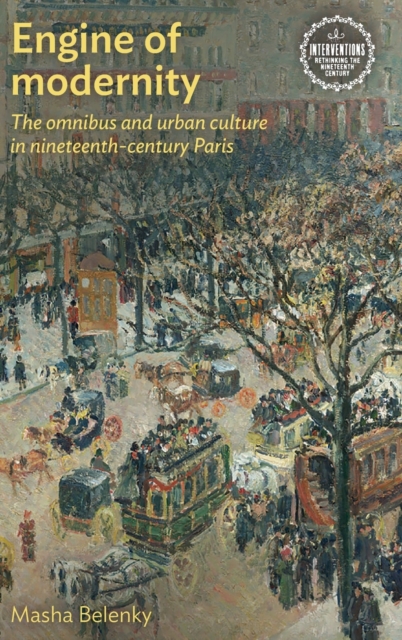 Engine of Modernity : The Omnibus and Urban Culture in Nineteenth-Century Paris, Hardback Book