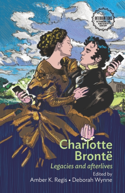 Charlotte Bronte : Legacies and Afterlives, Paperback / softback Book