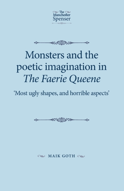 Monsters and the Poetic Imagination in the Faerie Queene : 'Most Ugly Shapes, and Horrible Aspects', Paperback / softback Book