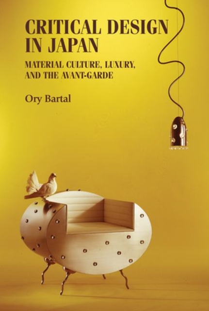 Critical Design in Japan : Material Culture, Luxury, and the Avant-Garde, Hardback Book