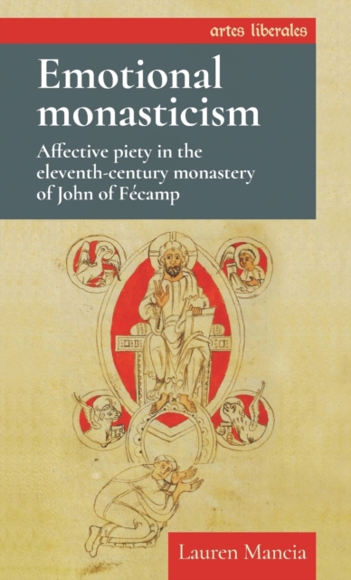 Emotional Monasticism : Affective Piety in the Eleventh-Century Monastery of John of FeCamp, Hardback Book