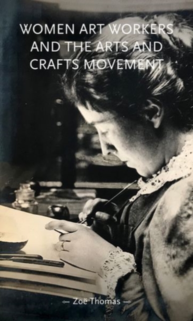 Women Art Workers and the Arts and Crafts Movement, Hardback Book