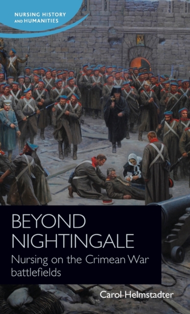 Beyond Nightingale : Nursing on the Crimean War Battlefields, Hardback Book