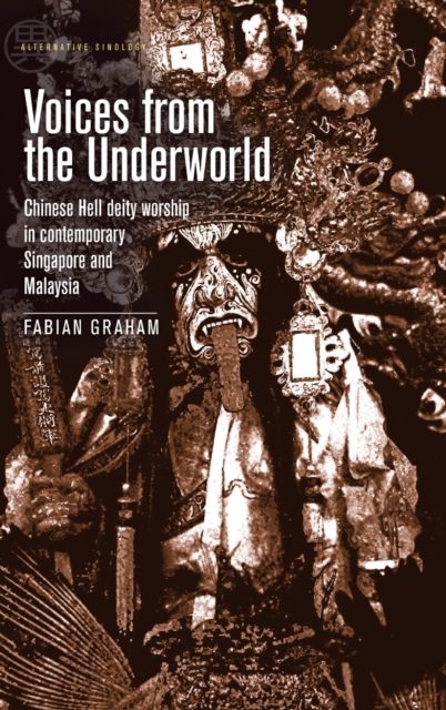 Voices from the Underworld : Chinese Hell Deity Worship in Contemporary Singapore and Malaysia, Hardback Book