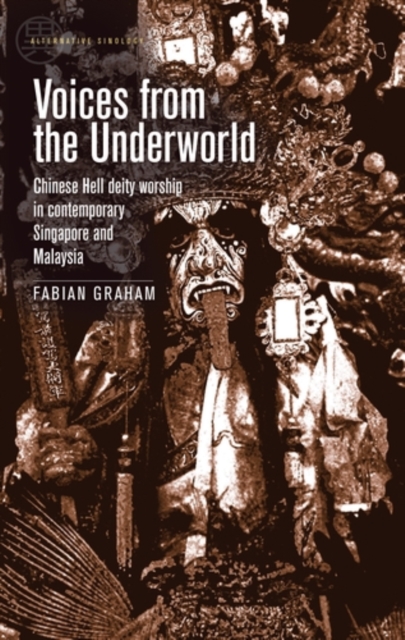 Voices from the Underworld : Chinese Hell deity worship in contemporary Singapore and Malaysia, PDF eBook