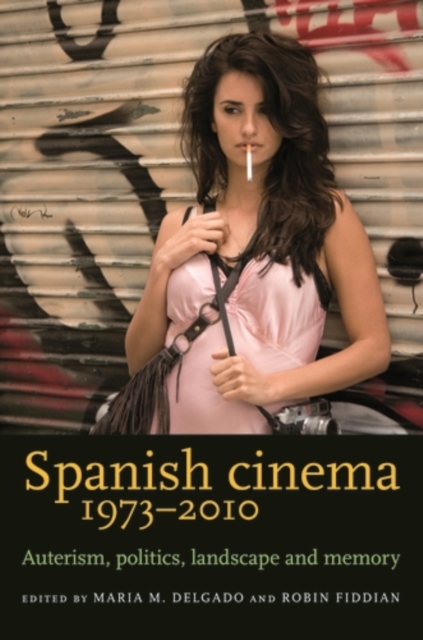 Spanish cinema 1973-2010 : Auteurism, politics, landscape and memory, PDF eBook