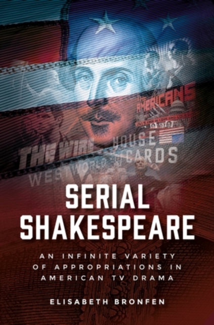 Serial Shakespeare : An infinite variety of appropriations in American TV drama, EPUB eBook