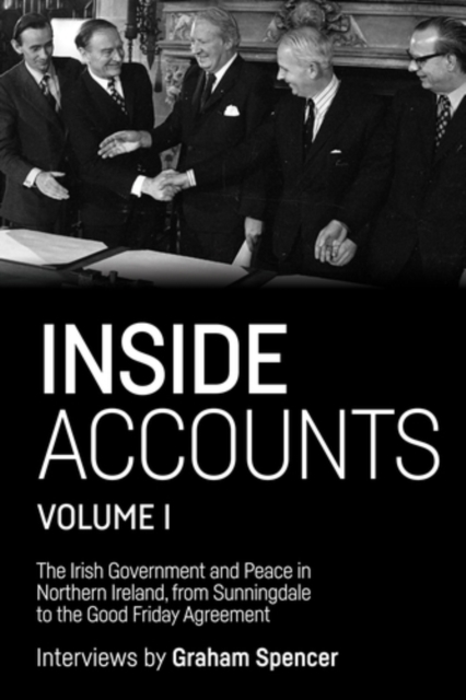 Inside Accounts, Volume I : The Irish Government and Peace in Northern Ireland, from Sunningdale to the Good Friday Agreement, PDF eBook