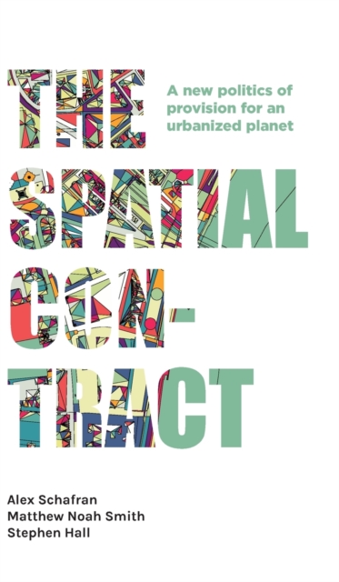 The Spatial Contract : A New Politics of Provision for an Urbanized Planet, Hardback Book