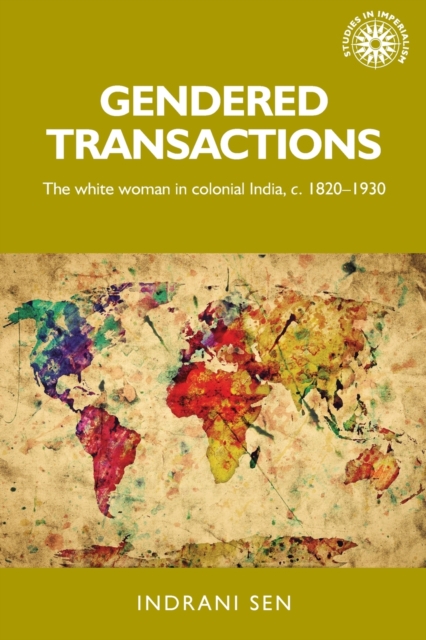 Gendered Transactions : The White Woman in Colonial India, c. 1820-1930, Paperback / softback Book