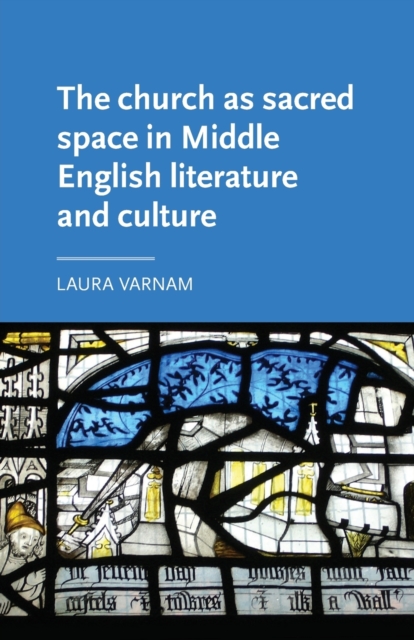 The Church as Sacred Space in Middle English Literature and Culture, Paperback / softback Book