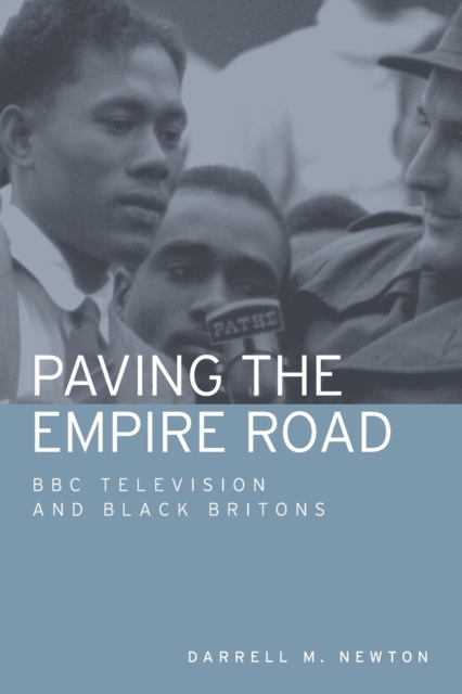 Paving the Empire Road : BBC Television and Black Britons, Paperback / softback Book