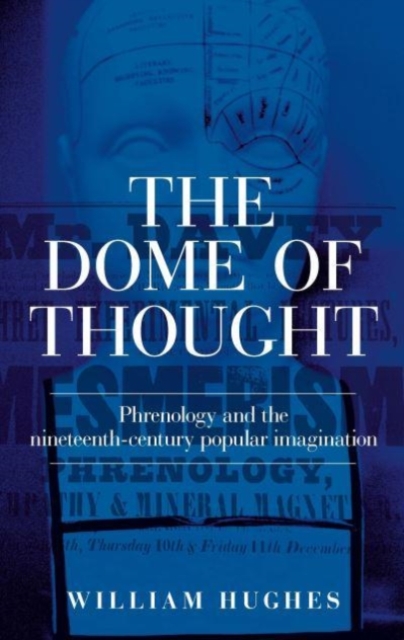 The Dome of Thought : Phrenology and the Nineteenth-Century Popular Imagination, Hardback Book