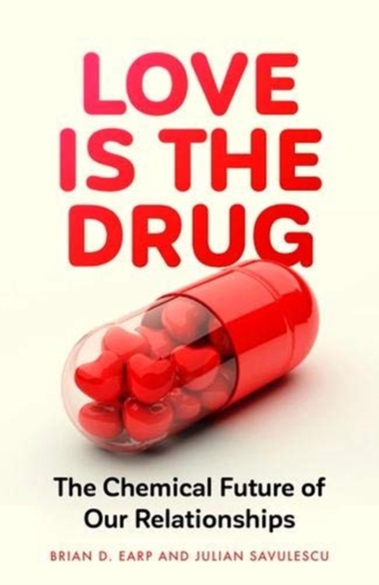 Love is the Drug : The Chemical Future of Our Relationships, Hardback Book