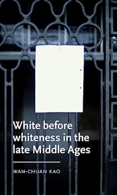 White Before Whiteness in the Late Middle Ages, Hardback Book