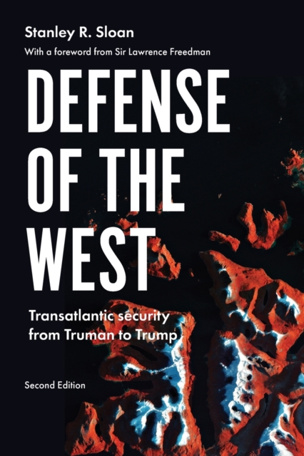 Defense of the West : Transatlantic Security from Truman to Trump,, Paperback / softback Book