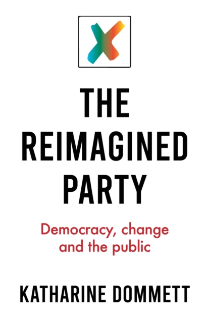 The Reimagined Party : Democracy, Change and the Public, Paperback / softback Book