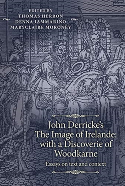 John Derricke's the Image of Irelande: with a Discoverie of Woodkarne : Essays on Text and Context, Hardback Book