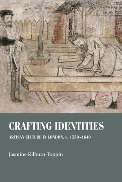 Crafting Identities : Artisan Culture in London, c. 1550-1640, Hardback Book