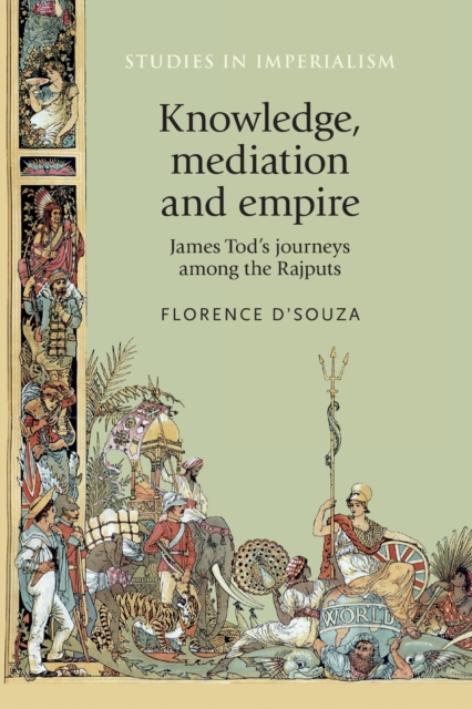 Knowledge, Mediation and Empire : James Tod's Journeys Among the Rajputs, Paperback / softback Book