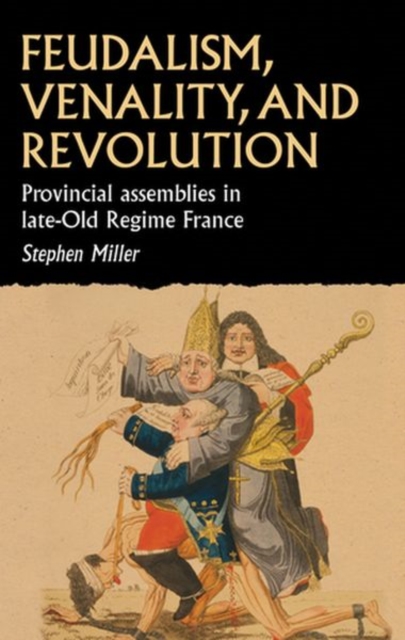 Feudalism, Venality, and Revolution : Provincial Assemblies in Late-Old Regime France, Hardback Book