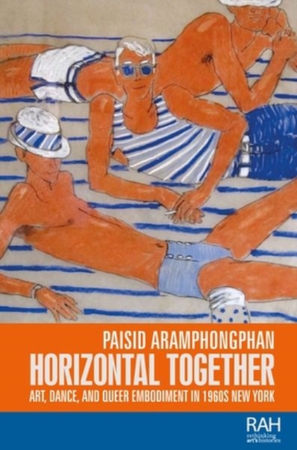 Horizontal Together : Art, Dance, and Queer Embodiment in 1960s New York, Hardback Book