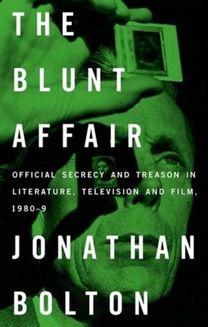 The Blunt Affair : Official Secrecy and Treason in Literature, Television and Film, 1980-89, Hardback Book