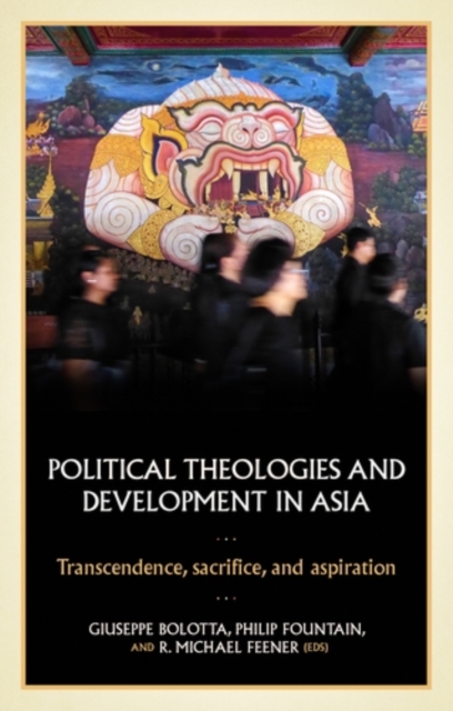 Political theologies and development in Asia : Transcendence, sacrifice, and aspiration, PDF eBook