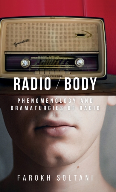 Radio / Body : Phenomenology and Dramaturgies of Radio, Hardback Book