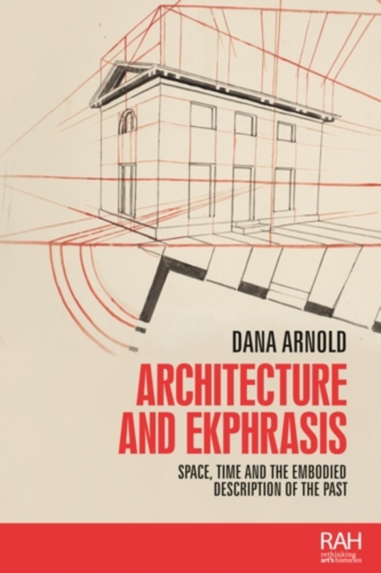 Architecture and ekphrasis : Space, time and the embodied description of the past, PDF eBook