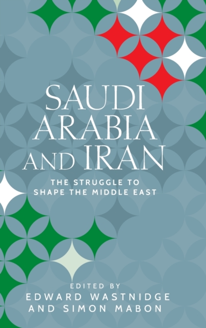 Saudi Arabia and Iran : The Struggle to Shape the Middle East, Hardback Book