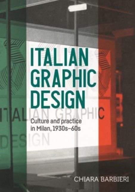 Italian Graphic Design : Culture and Practice in Milan, 1930s-60s, Hardback Book