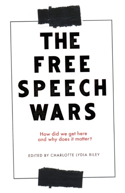 The Free Speech Wars : How Did We Get Here and Why Does it Matter?, Paperback / softback Book