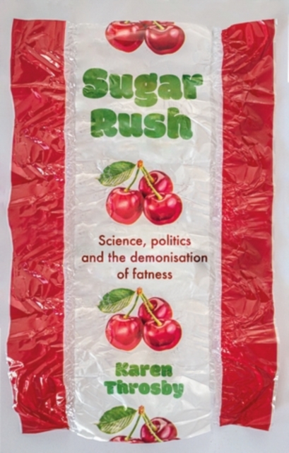 Sugar rush : Science, politics and the demonisation of fatness, EPUB eBook