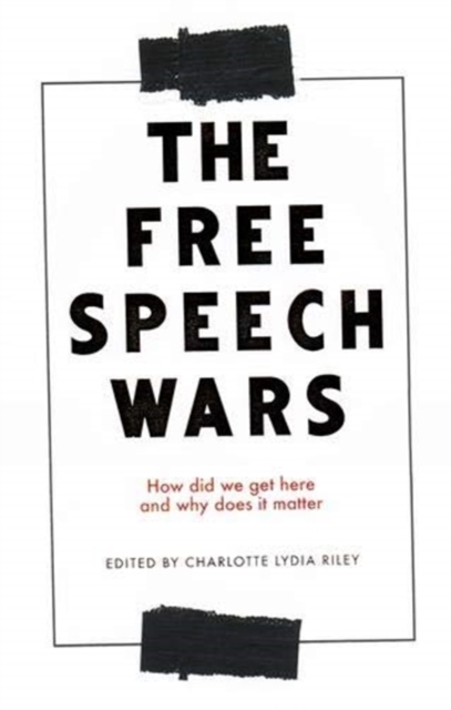 The Free Speech Wars : How Did We Get Here and Why Does it Matter?, Hardback Book
