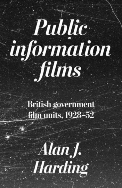 Public Information Films : British Government Film Units, 1930–52, Hardback Book