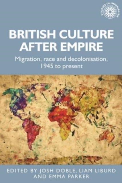 British Culture After Empire : Race, Decolonisation and Migration Since 1945, Hardback Book