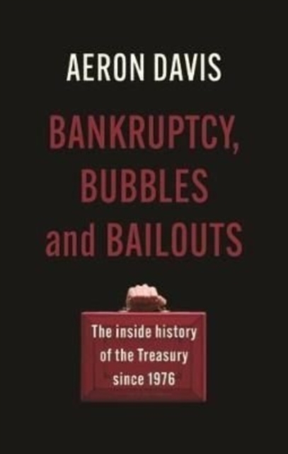 Bankruptcy, Bubbles and Bailouts : The Inside History of the Treasury Since 1976,  Book