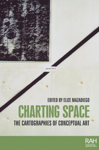 Charting Space : The Cartographies of Conceptual Art, Hardback Book