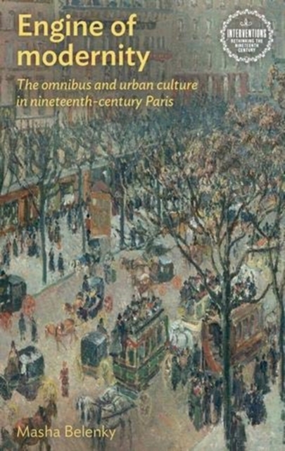 Engine of Modernity : The Omnibus and Urban Culture in Nineteenth-Century Paris, Paperback / softback Book