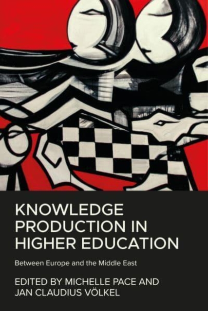 Knowledge Production in Higher Education : Between Europe and the Middle East, Hardback Book