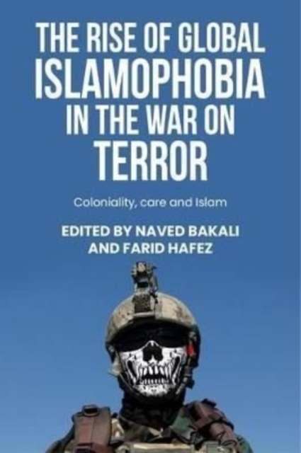 The Rise of Global Islamophobia in the War on Terror : Coloniality, Race, and Islam, Hardback Book