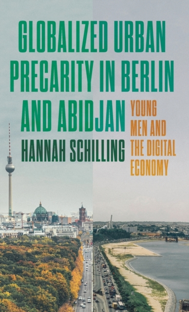 Globalized Urban Precarity in Berlin and Abidjan : Young Men and the Digital Economy, Hardback Book