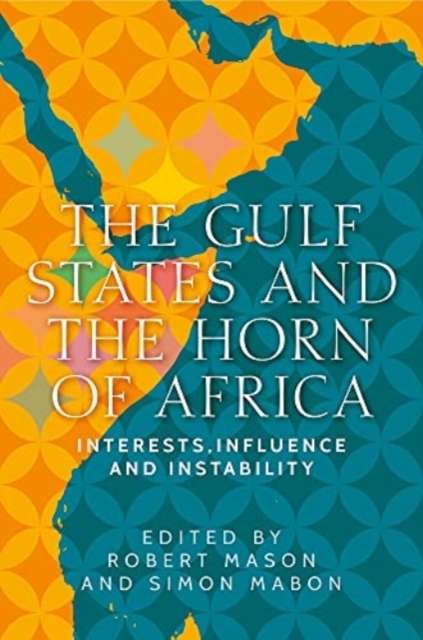The Gulf States and the Horn of Africa : Interests, Influences and Instability, Hardback Book