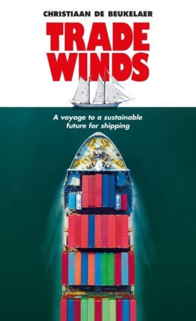 Trade Winds : A Voyage to a Sustainable Future for Shipping, Hardback Book