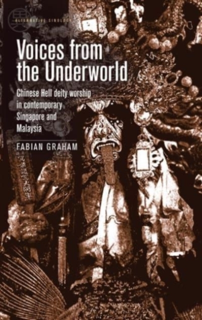 Voices from the Underworld : Chinese Hell Deity Worship in Contemporary Singapore and Malaysia, Paperback / softback Book