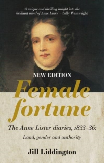 Female Fortune : The Anne Lister Diaries, 1833-36: Land, Gender and Authority: New Edition, Hardback Book