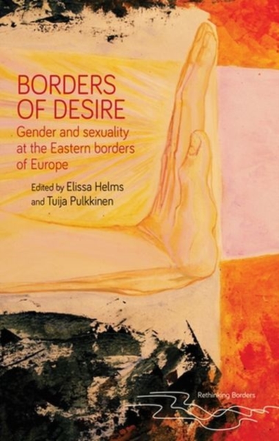 Borders of Desire : Gender and Sexuality at the Eastern Borders of Europe, Hardback Book