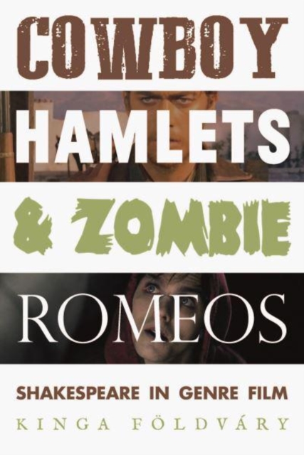 Cowboy Hamlets and Zombie Romeos : Shakespeare in Genre Film, Paperback / softback Book