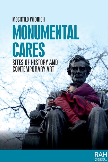 Monumental Cares : Sites of History and Contemporary Art, Paperback / softback Book